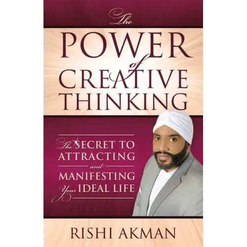 The Power of Creative Thinking: The Secret to Attracting and Manifesting Your Ideal Life
