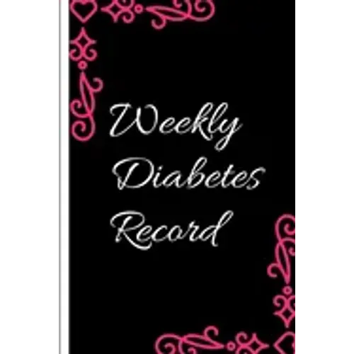 Weekly Diabetes Record: Diabetes Record Tracker and Weekly It is easy to carry and can be taken with you anywhere and can be put in a bag