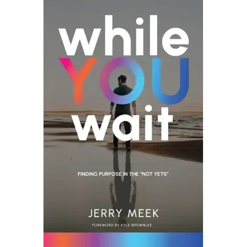 While You Wait: Finding Purpose in the "Not Yets"
