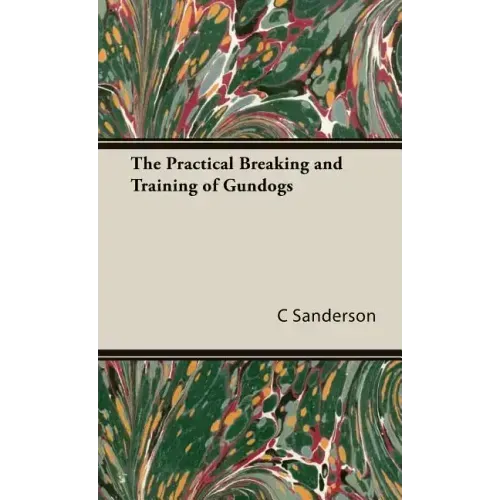 The Practical Breaking and Training of Gundogs
