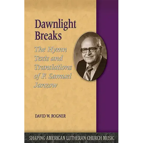 Dawnlight Breaks: The Hymn Texts and Translations of F. Samuel Janzow