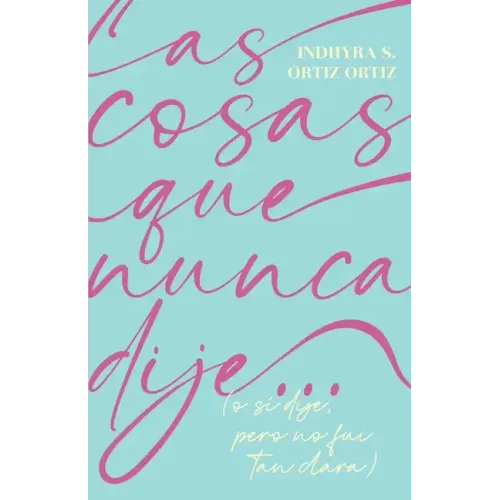 Las cosas que nunca dije...: (o sí dije, pero no fui tan clara)