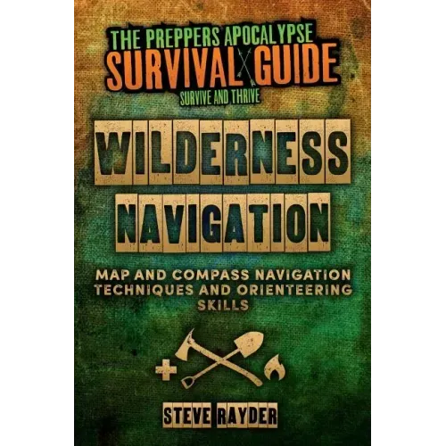 Wilderness Navigation: Map and Compass Navigation Techniques and Orienteering Skills