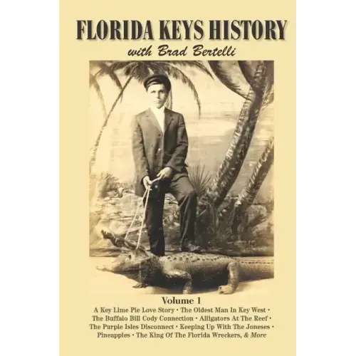 Florida Keys History with Brad Bertelli: Volume 1