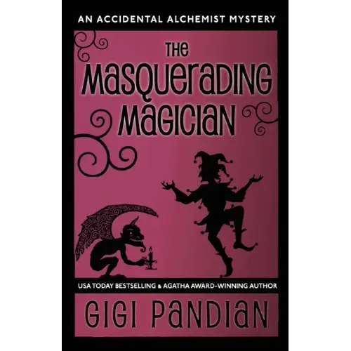 The Masquerading Magician: An Accidental Alchemist Mystery