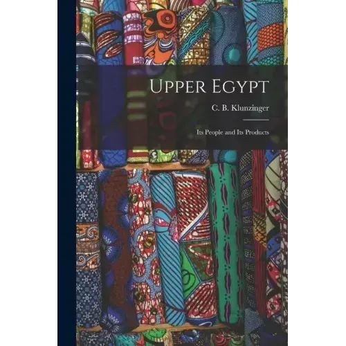 Upper Egypt: Its People and Its Products
