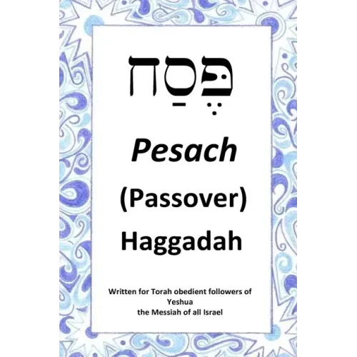 Passover Haggadah: For Torah obedient followers of Messiah Yeshua