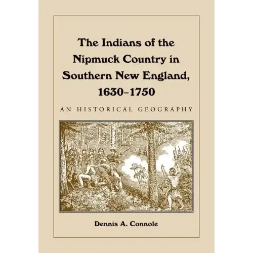 The Indians of the Nipmuck Country in Southern New England, 1630-1750: An Historical Geography