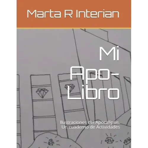 Mi Apo-Libro: Ilustraciones del Apocalipsis. Un cuaderno de Actividades