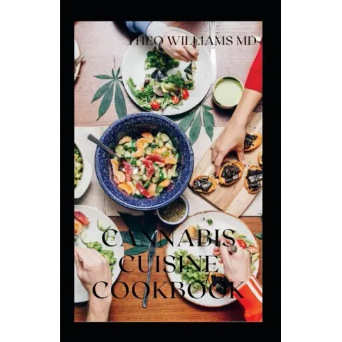 Cannabis Cuisine Cookbook: The Essential Guide To Cooking With Cannabis(Marijuana) And Delicious Recipes