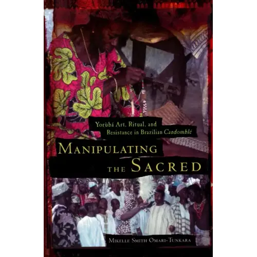 Manipulating the Sacred: Yorùbá Art, Ritual, and Resistance in Brazilian Candomblé