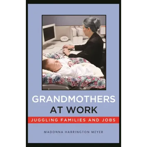 Grandmothers at Work: Juggling Families and Jobs