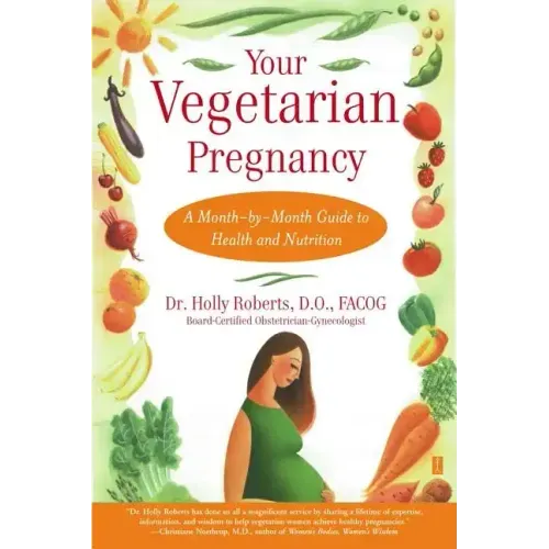 Your Vegetarian Pregnancy: A Month-By-Month Guide to Health and Nutrition