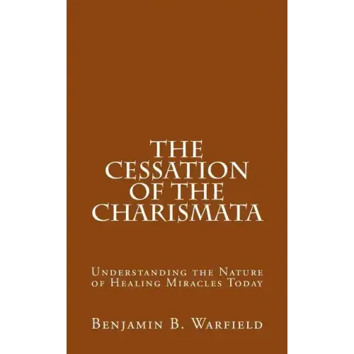 The Cessation of the Charismata: Understanding the Nature of Healing Miracles Today