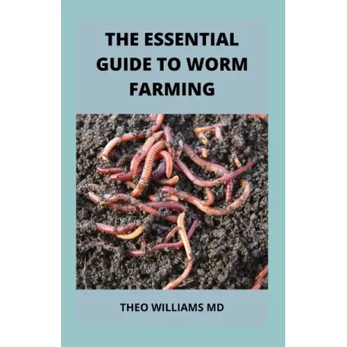 The Essential Guide to Worm Farming: All You Need To Know About Composting System Of Worm Farming