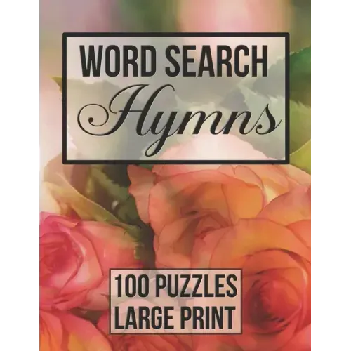 Word Search Hymns: 100 Large Print Puzzles from Popular Hymns - Beautiful Floral Cover