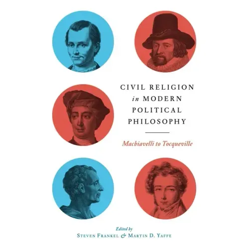 Civil Religion in Modern Political Philosophy: Machiavelli to Tocqueville
