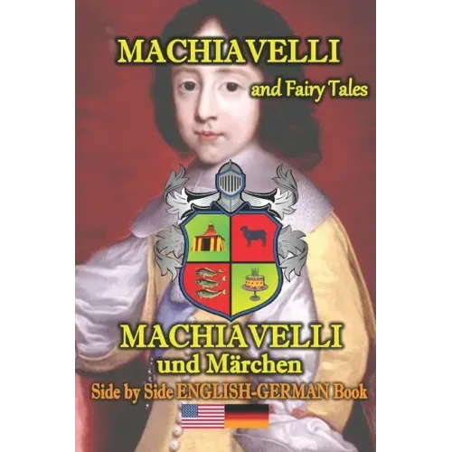 Machiavelli and Fairy Tales/ Machiavelli und Märchen, Side by Side English-German Book
