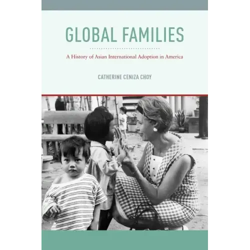 Global Families: A History of Asian International Adoption in America