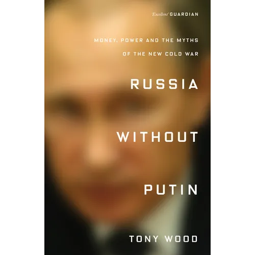 Russia Without Putin: Money, Power and the Myths of the New Cold War