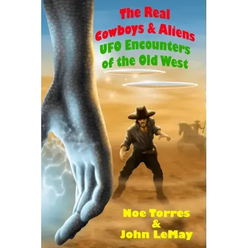 The Real Cowboys & Aliens, 2nd Edition: UFO Encounters of the Old West