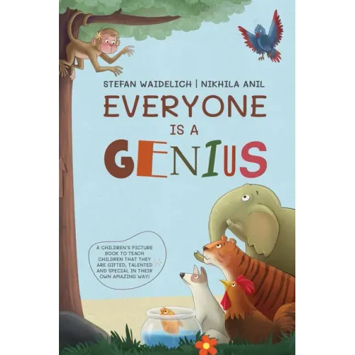 Everyone Is a Genius: A Children's Picture Book to Teach Children That They Are Gifted, Talented and Special in Their Own Amazing Way!