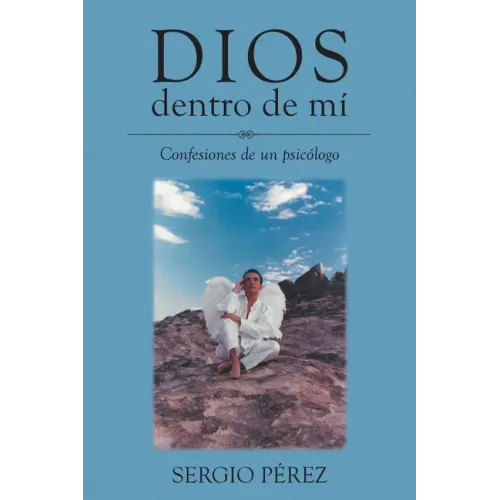 Dios dentro de mí: Confesiones de un psicólogo
