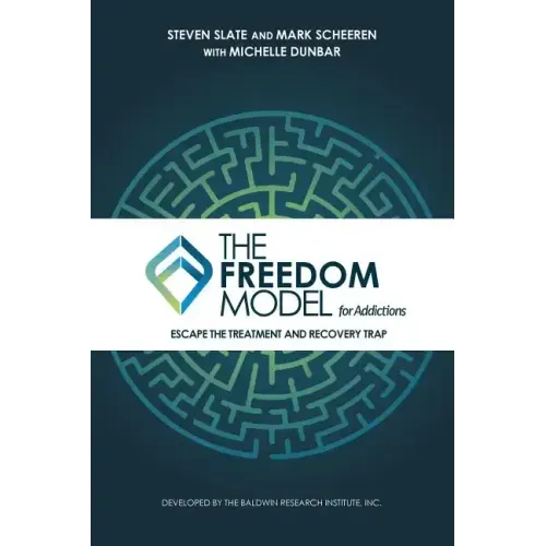 The Freedom Model for Addictions: Escape the Treatment and Recovery Trap