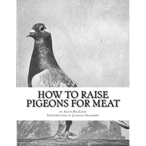 How To Raise Pigeons For Meat: Raising Pigeons for Squabs Book 10