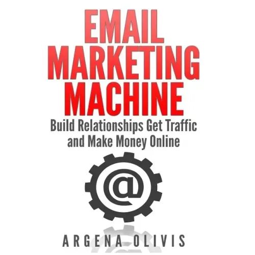 Email Marketing Machine: Build Relationships Get Traffic and Make Money Online
