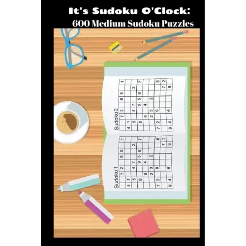 It's Sudoku O'Clock: 600 Medium Sudoku Puzzles