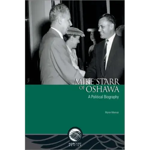 Mike Starr of Oshawa: A Political Biography