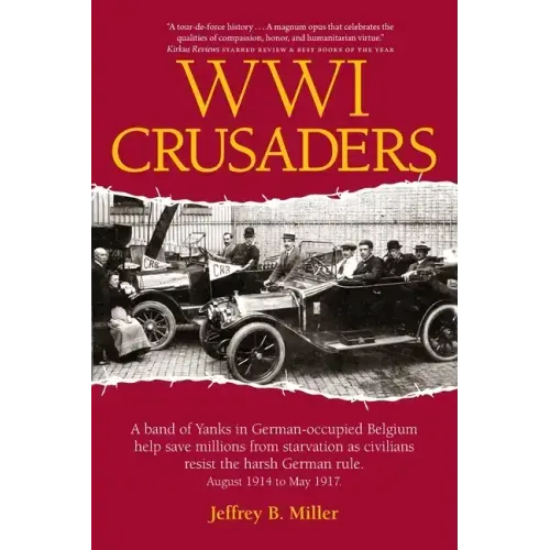 WWI Crusaders: A band of Yanks in German-occupied Belgium help save millions from starvation as civilians resist the harsh German rul
