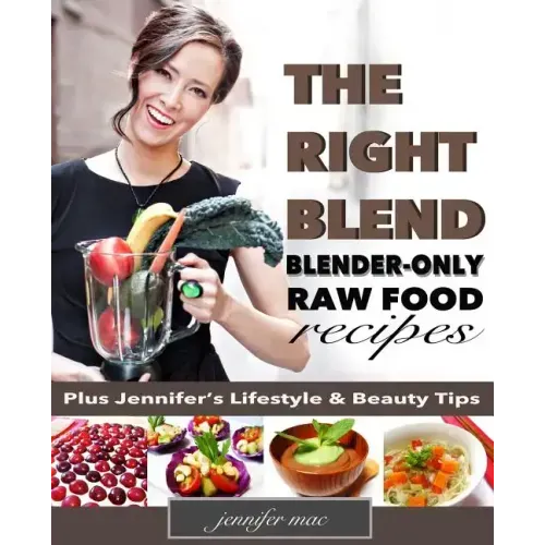 The Right Blend: Blender-only Raw Food Recipes (Black & White Version)