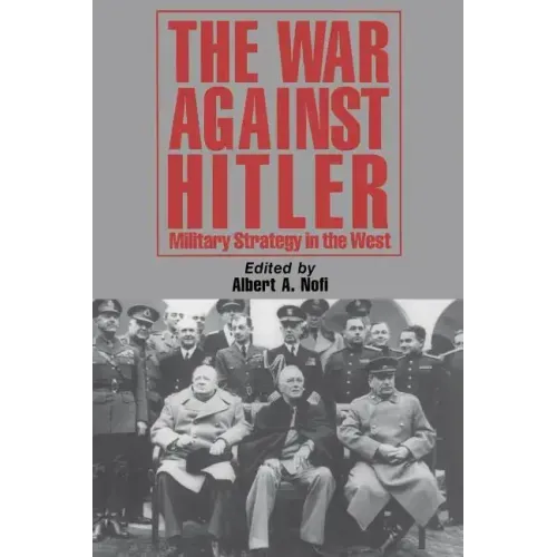 The War Against Hitler: Military Strategy in the West