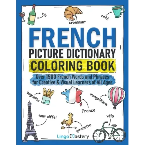 French Picture Dictionary Coloring Book: Over 1500 French Words and Phrases for Creative & Visual Learners of All Ages