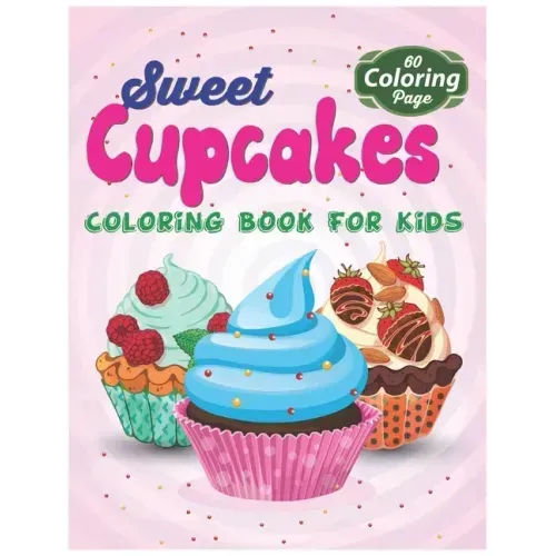 Sweet Cupcakes Coloring Book For Kids: Easy Dessert Coloring Book For Toddlers, Babies & Children Age 1 - 3