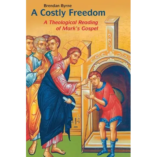 Costly Freedom: A Theological Reading of Mark's Gospel