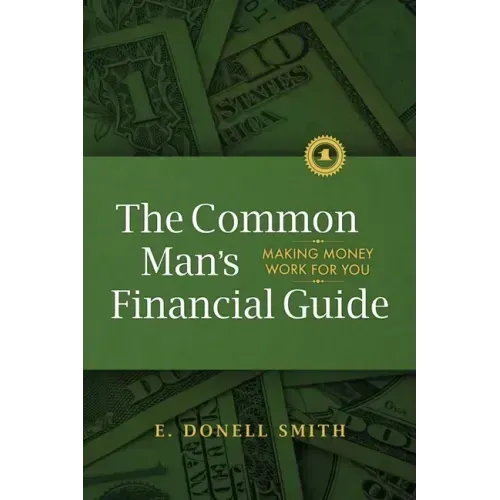 The Common Man's Financial Guide: Making Money Work For You