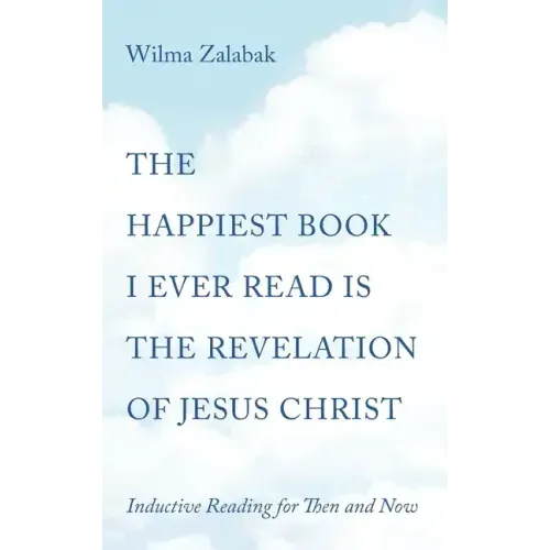 The Happiest Book I Ever Read Is the Revelation of Jesus Christ: Inductive Reading for Then and Now