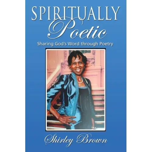 Spiritually Poetic: Sharing God's Word Through Poetry