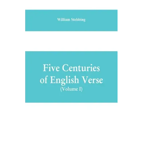 Five Centuries of English Verse (Volume I)