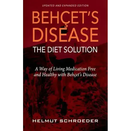 BehҪet's Disease/The Diet Solution: A Way of Living Medication Free and Healthy with Behҫet's Disease