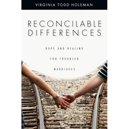 Reconcilable Differences: Hope and Healing for Troubled Marriages