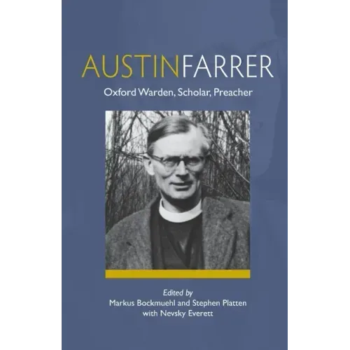 Austin Farrer: Oxford Warden, Scholar, Preacher
