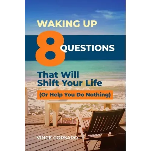 Waking Up: 8 Questions That Will Shift Your Life (Or Help You Do Nothing)