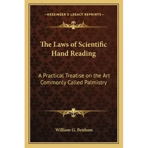 The Laws of Scientific Hand Reading: A Practical Treatise on the Art Commonly Called Palmistry