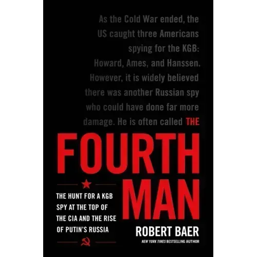 The Fourth Man: The Hunt for a KGB Spy at the Top of the CIA and the Rise of Putin's Russia