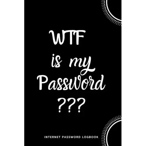 WTF Is My Password: Internet Password Logbook- Black and White
