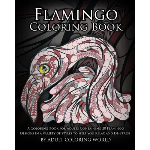 Flamingo Coloring Book: A Coloring Book for Adults Containing 20 Flamingo Designs in a Variety of Styles to Help you Relax and De-Stress